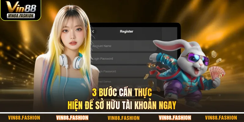 3 bước cần thực hiện để sở hữu tài khoản ngay