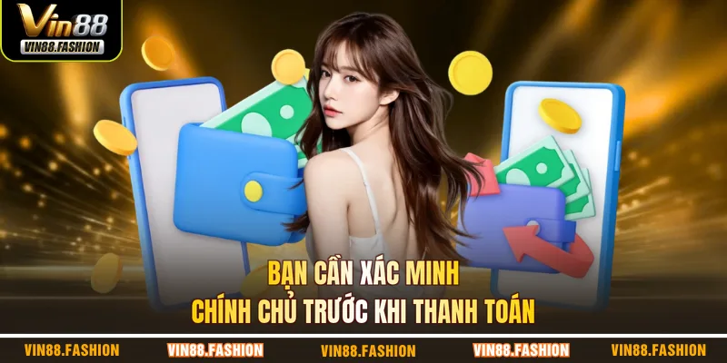 Bạn cần xác minh chính chủ trước khi thanh toán