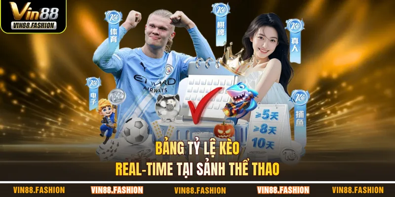 Bảng tỷ lệ kèo real-time tại sảnh thể thao