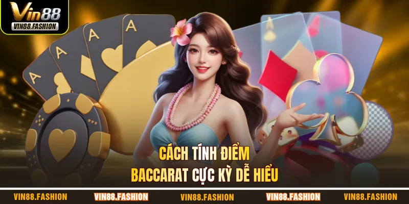 Cách tính điểm baccarat cực kỳ dễ hiểu