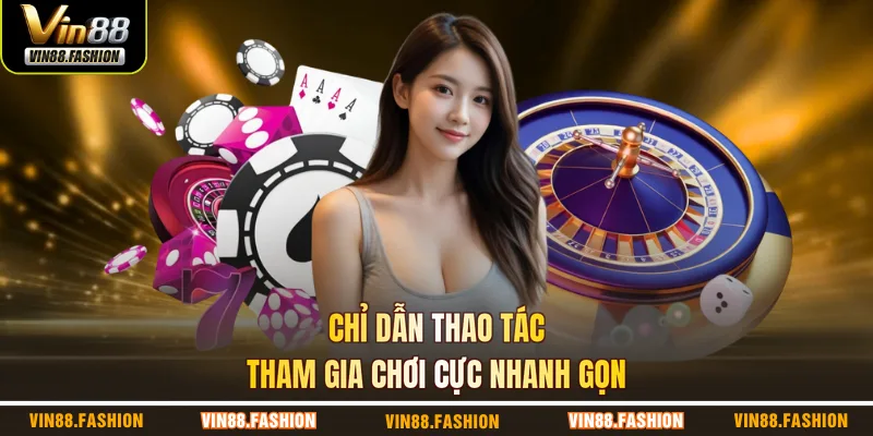 Chỉ dẫn thao tác tham gia chơi cực nhanh gọn