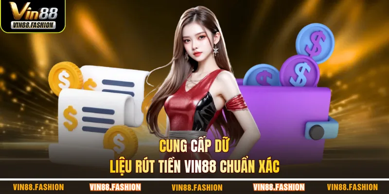 Cung cấp dữ liệu rút tiền VIN88 chuẩn xác