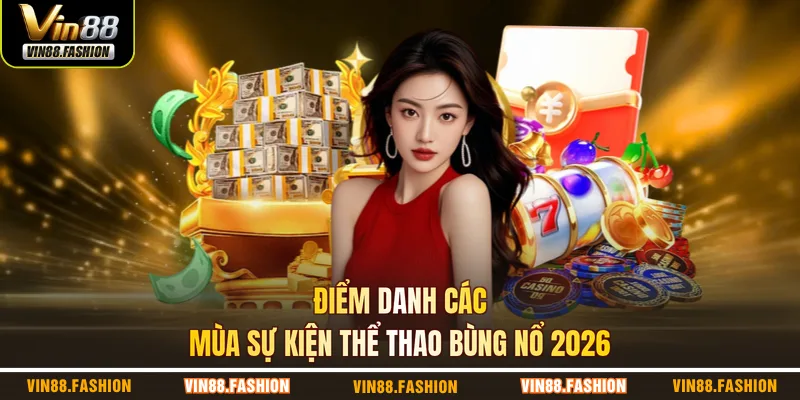 Điểm danh các mùa sự kiện thể thao bùng nổ 2026