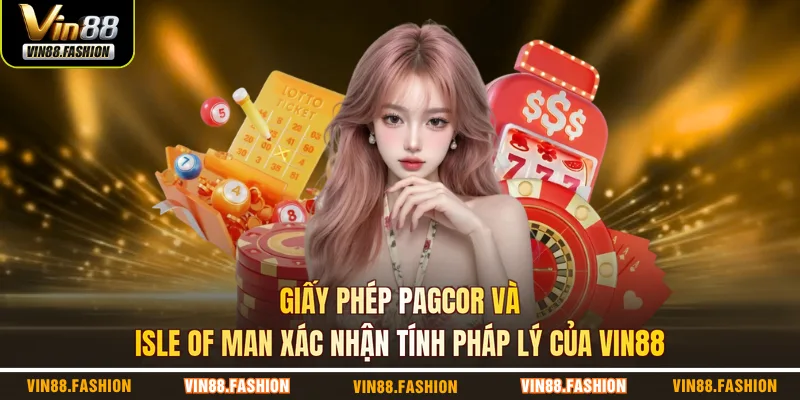 Giấy phép PAGCOR và Isle of Man xác nhận tính pháp lý của VIN88