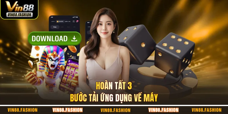 Hoàn tất 3 bước tải ứng dụng về máy