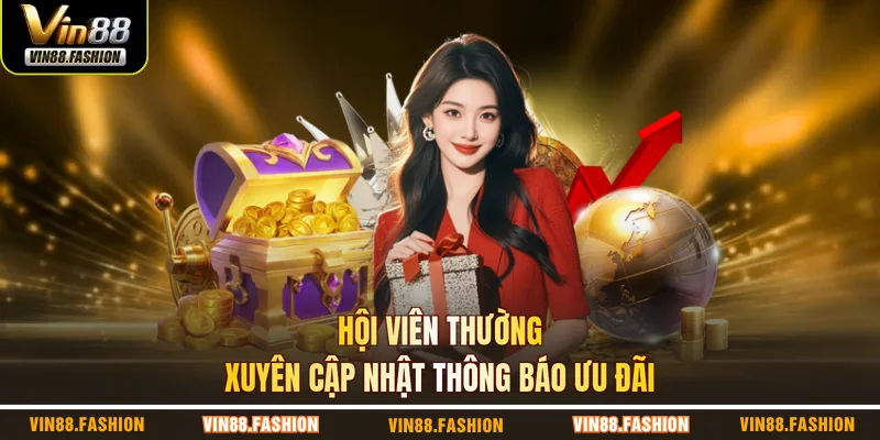 Hội viên thường xuyên cập nhật thông báo ưu đãi