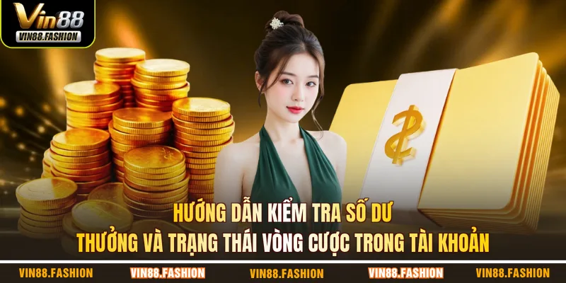 Hướng dẫn kiểm tra số dư thưởng và trạng thái vòng cược trong tài khoản