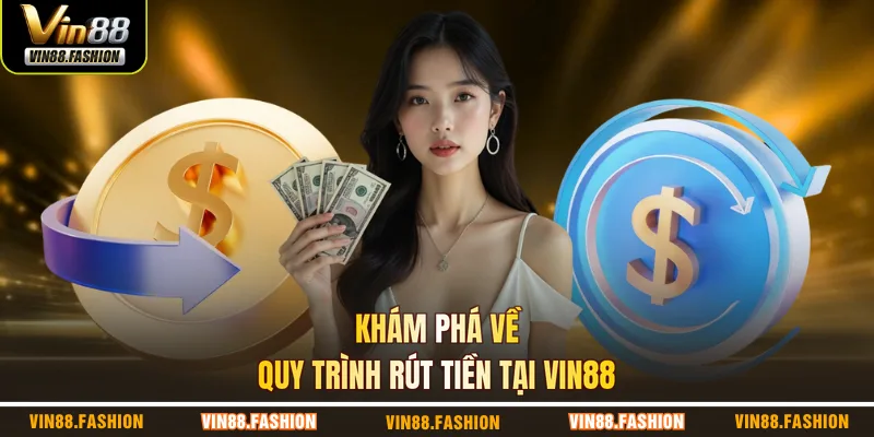 Khám phá về quy trình rút tiền tại VIN88