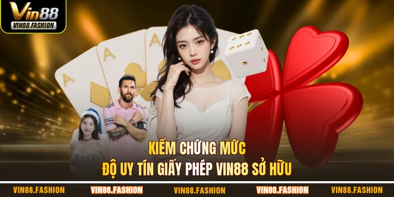 Kiểm chứng mức độ uy tín giấy phép VIN88 sở hữu