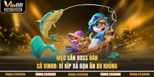 mẹo săn boss bắn cá Vin88