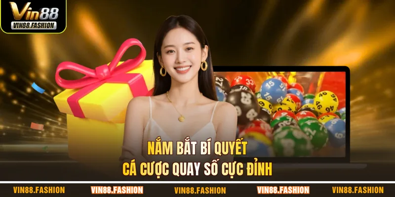 Nắm bắt bí quyết cá cược quay số cực đỉnh