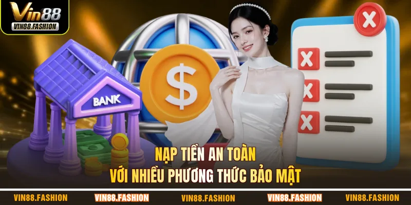 Nạp tiền an toàn với nhiều phương thức bảo mật