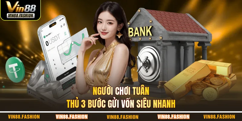 Người chơi tuân thủ 3 bước gửi vốn siêu nhanh