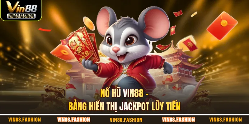 Nổ hũ VIN88 – bảng hiển thị jackpot lũy tiến
