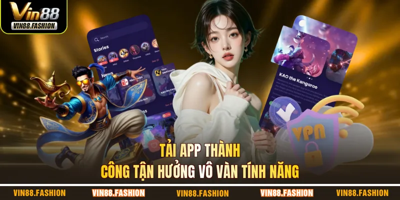 Tải app thành công tận hưởng vô vàn tính năng