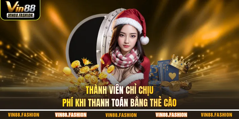 Thành viên chỉ chịu phí khi thanh toán bằng thẻ cào