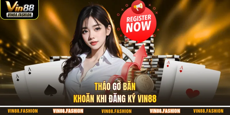 Tháo gỡ băn khoăn khi đăng ký VIN88