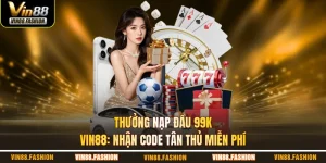 thưởng nạp đầu 99K Vin88