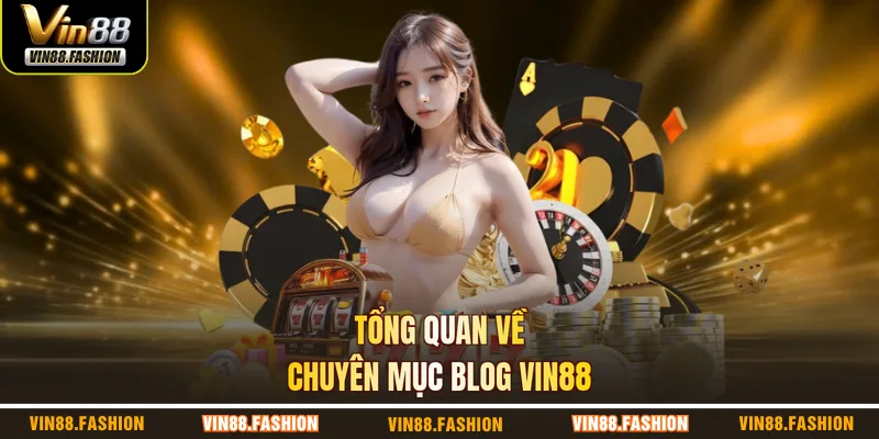 Tổng quan về chuyên mục blog VIN88