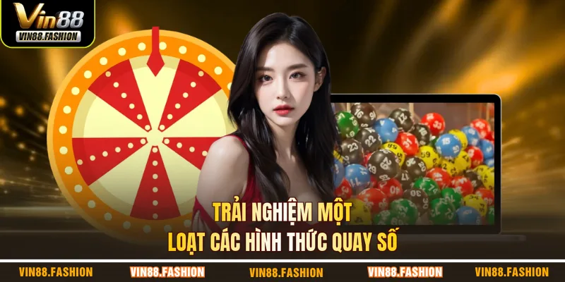 Trải nghiệm một loạt các hình thức quay số 