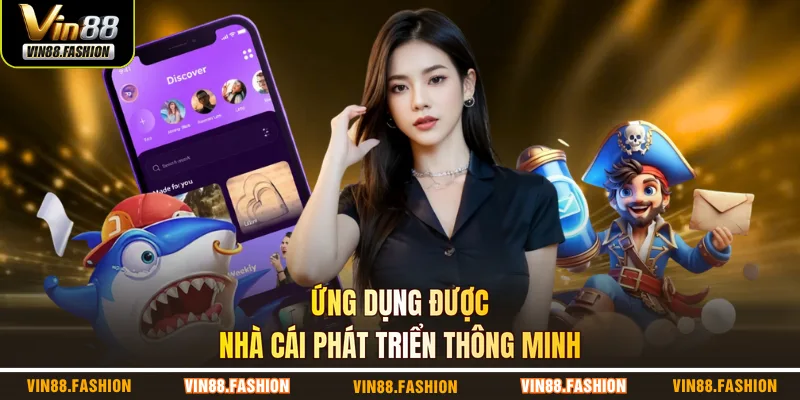 Ứng dụng được nhà cái phát triển thông minh