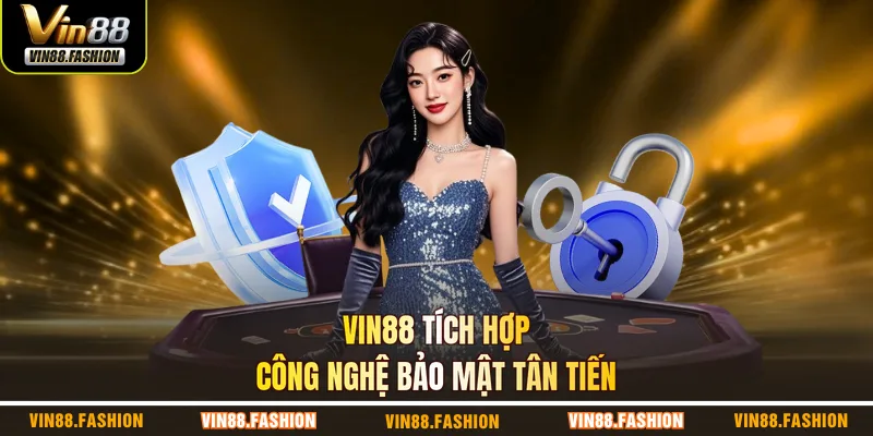 VIN88 tích hợp công nghệ bảo mật tân tiến